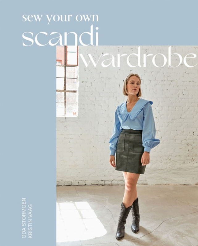 Sew Your Own Scandi Wardrobe - Kristin Vaag, Oda Stormoen