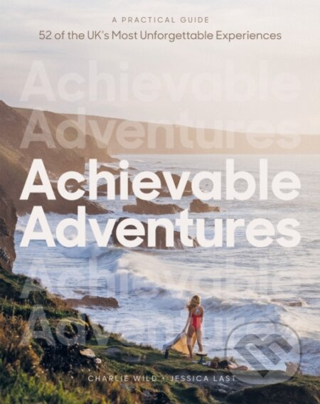 Achievable Adventures (A Practical Guide: 52 of the UK’s Most Unforgettable Experiences) - kniha z kategorie Zdraví a životní styl