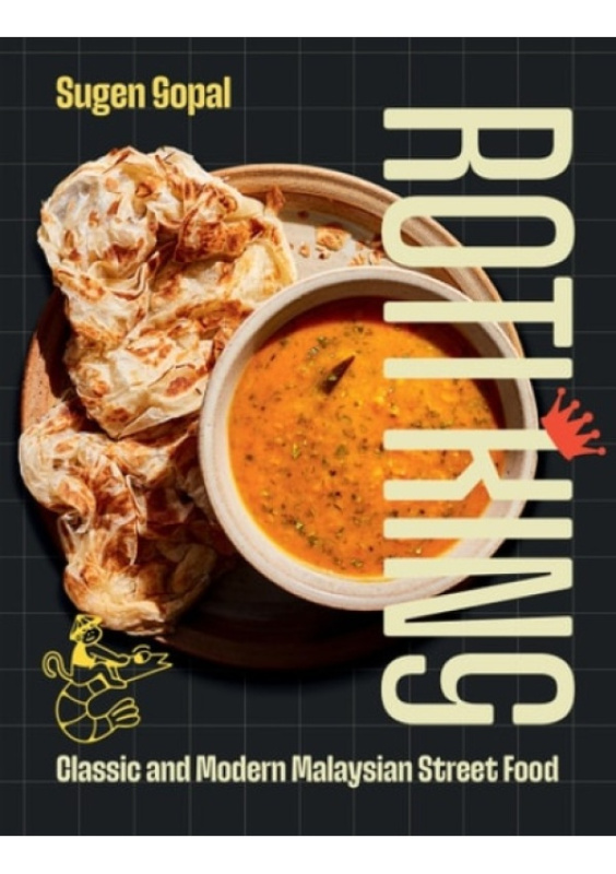 Roti King, Classic and Modern Malaysian Street Food Quadrille Publishing Ltd