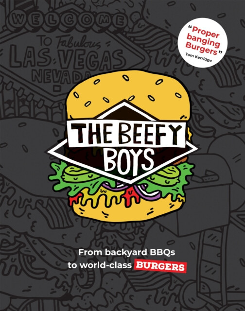 Beefy Boys, From Backyard BBQ to World-Class Burgers Quadrille Publishing Ltd