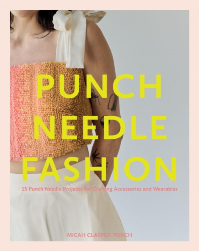Quadrille Publishing Ltd Punch Needle Fashion - Clasper Torch, Micah