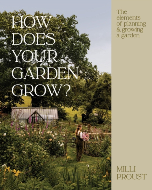 How Does Your Garden Grow?, The elements of planning, growing a caring for a garden Quadrille Publishing Ltd