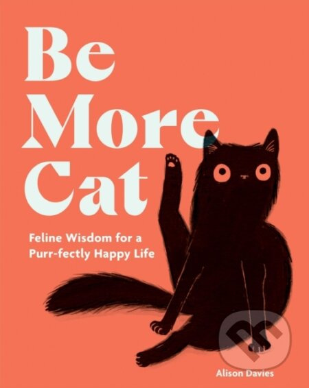 Be More Cat (Feline Wisdom for a Purr-fectly Happy Life) - kniha z kategorie Zdraví a životní styl