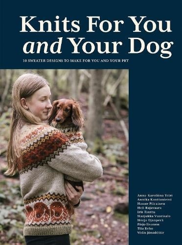 Knits for You and Your Dog, 10 Sweater Designs to Make for You and Your Pet Quadrille Publishing Ltd