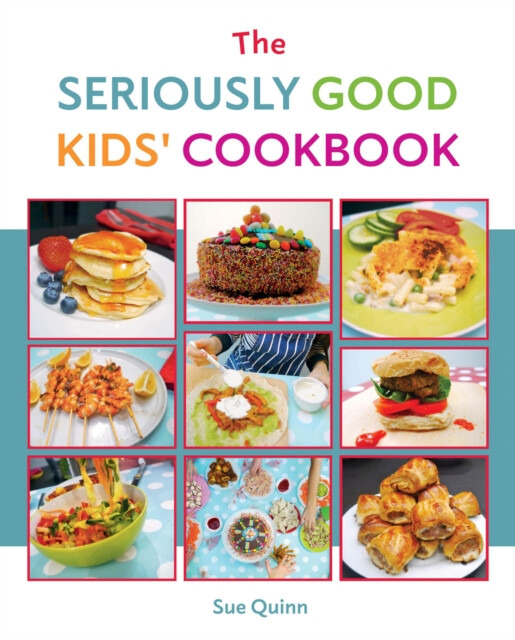 The Seriously Good Kids Cookbook - Sue Quinnová