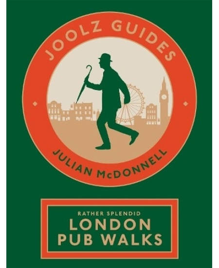 Joolz Guides: Rather Splendid London Pub Walks, A Charming Trundle through London's Neighbourhoods via Its Fabulous Drinking Houses Quadrille Publishing Ltd