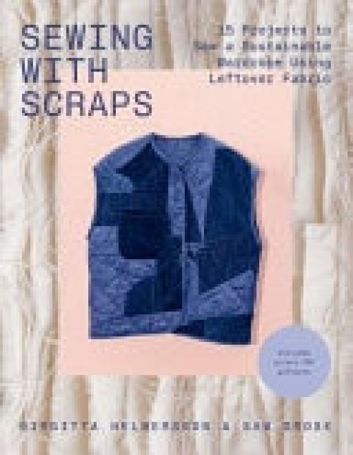 Sewing with Scraps, 15 Projects to Sew a Sustainable Wardrobe Using Leftover Fabric Quadrille Publishing Ltd