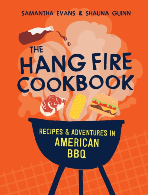 Quadrille Publishing Ltd Hang Fire Cookbook - Evans, Samantha a Guinn, Shauna