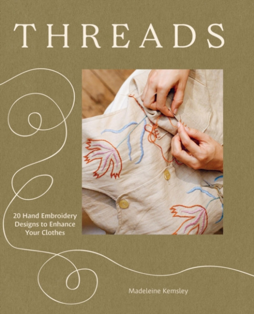 Threads, 20 Hand Embroidery Designs to Enhance Your Clothes Quadrille Publishing Ltd