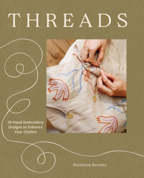 Threads, 20 Hand Embroidery Designs to Enhance Your Clothes Quadrille Publishing Ltd