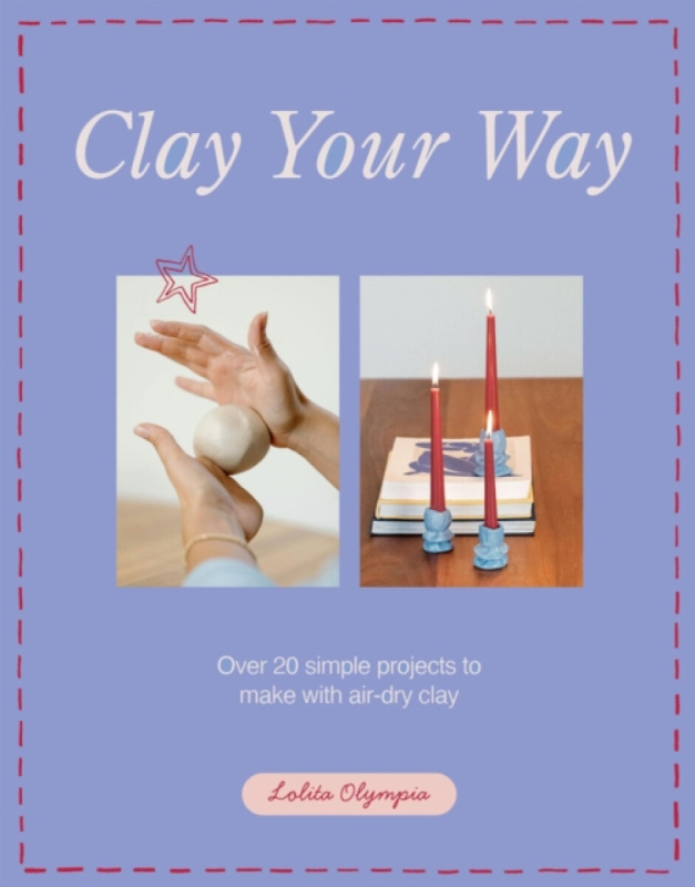 Quadrille Publishing Ltd Clay Your Way - Olympia, Lolita