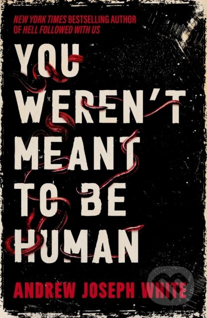 You Weren't Meant to Be Human - Andrew Joseph White