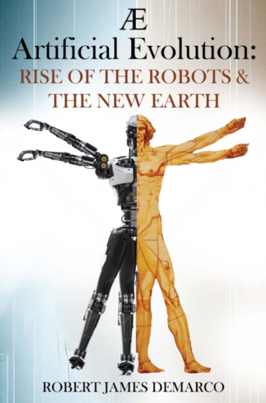 Pegasus Elliot Mackenzie Publishers AE Artificial Evolution: Rise of the Robots & The New Earth - James DeMarco, Robert