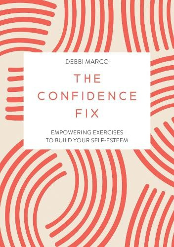 Confidence Fix, Empowering Exercises to Build Your Self-Esteem Summersdale Publishers