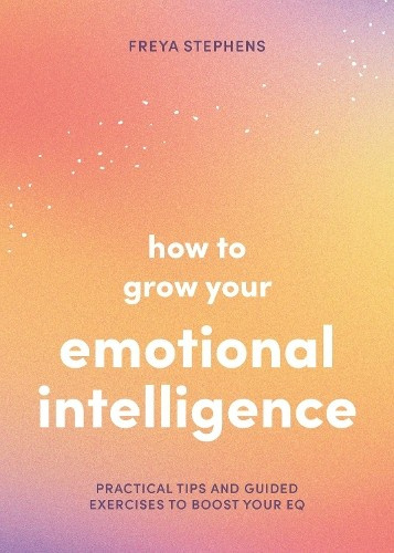 How to Grow Your Emotional Intelligence, Practical Tips and Guided Exercises to Boost Your EQ Summersdale Publishers