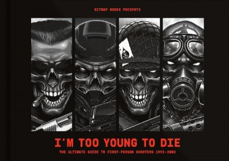 I'm Too Young To Die: The Ultimate Guide to First-Person Shooters 1992-2002 - kniha z kategorie Počítače a internet