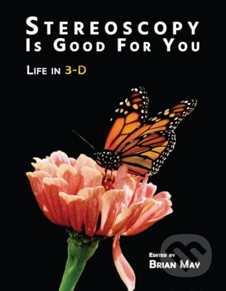 Stereoscopy Is Good For You Life (Life in 3-D) - Brian May - kniha z kategorie Fotografie