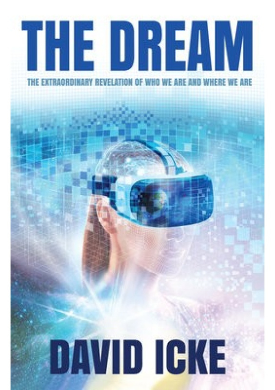 Dream, The Extraordinary Revelation Of Who We Are And Where We Are David Icke Books