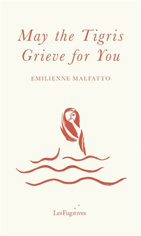 May The Tigris Grieve For You - Emilienne Malfatto