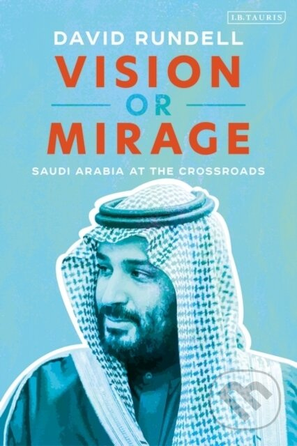 Vision or Mirage (Saudi Arabia at the Crossroads) - David Rundell - kniha z kategorie Humanitní a společenské vědy