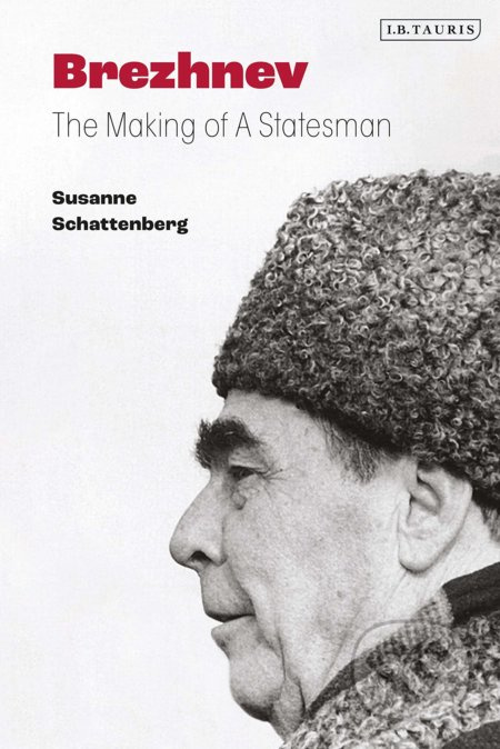 Brezhnev (The Making of a Statesman) - Susanne Schattenberg - kniha z kategorie Životopisy
