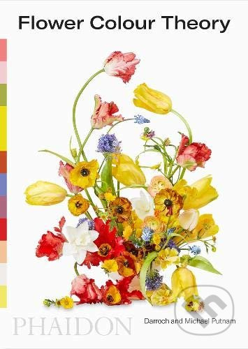 Flower Colour Theory - Darroch Putnam, Michael Putnam - kniha z kategorie Umění, design a architektura