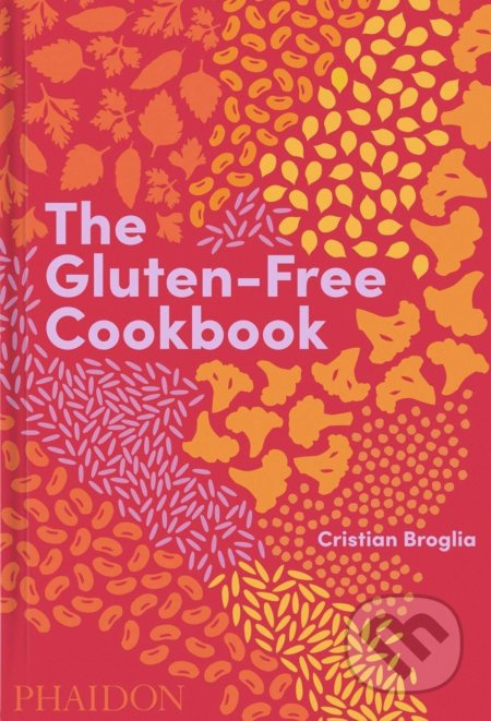 Gluten-Free Cookbook, 350 delicious and naturally gluten-free recipes from more than 80 countries Phaidon Press Ltd