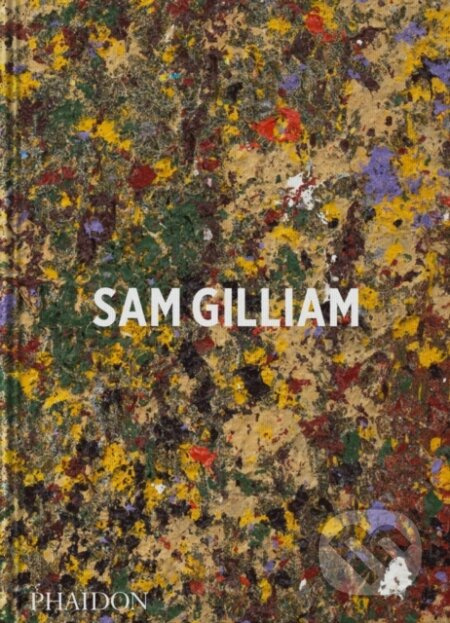 Sam Gilliam - Ishmael Reed, Mary Schmidt Campbell, Andria Hickey - kniha z kategorie Malířství