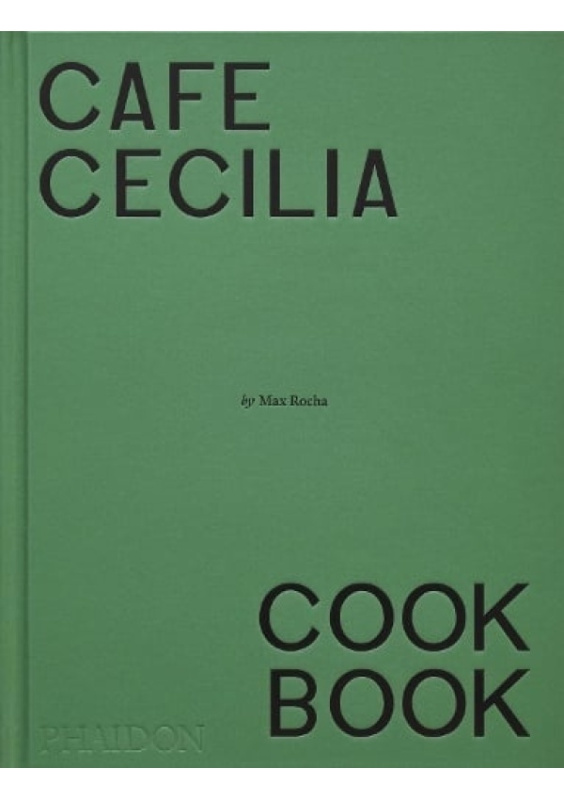 Cafe Cecilia Cookbook Phaidon Press Ltd