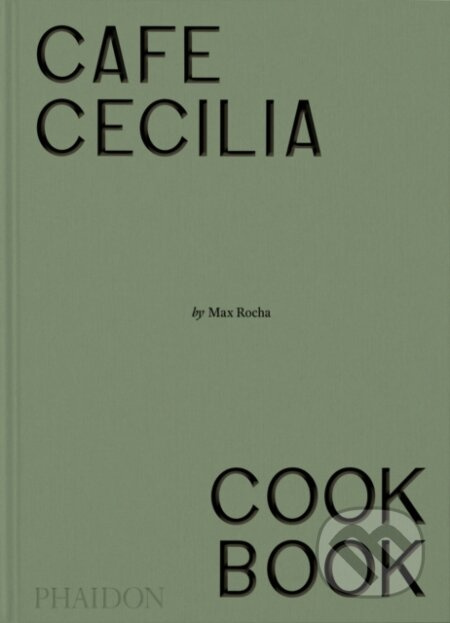 Cafe Cecilia Cookbook Phaidon Press Ltd