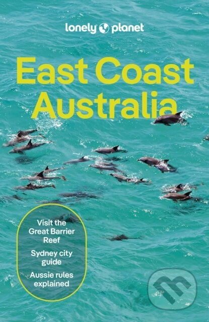 East Coast Australia - Sarah Reid, Kat Barber, Jayne D'Arcy, Peter Dragicevich, Anthony Ham, Paul Harding, Jessica Lockhart, Virginia Maxwell, Craig…