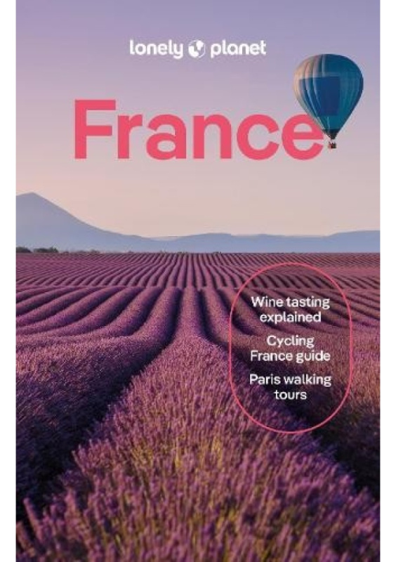 Lonely Planet France, Detailed Itineraries | Travel Like a Local | Insider Tips | Covers Paris, Brittany, the Loire, Champagne, the French Alps, Prove Lonely Planet Global Limited