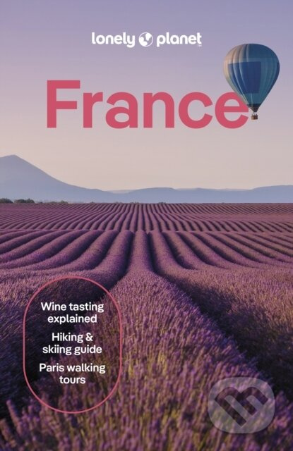 Lonely Planet France, Detailed Itineraries | Travel Like a Local | Insider Tips | Covers Paris, Brittany, the Loire, Champagne, the French Alps, Prove Lonely Planet Global Limited