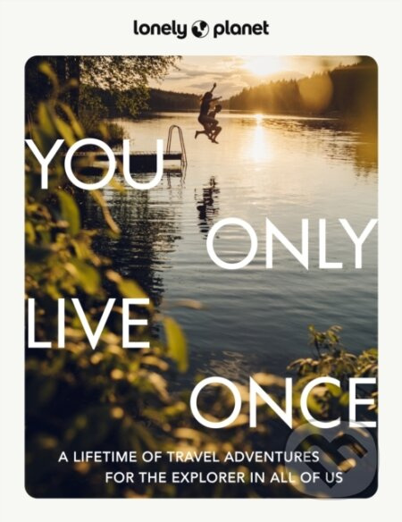 Lonely Planet You Only Live Once Lonely Planet Global Limited