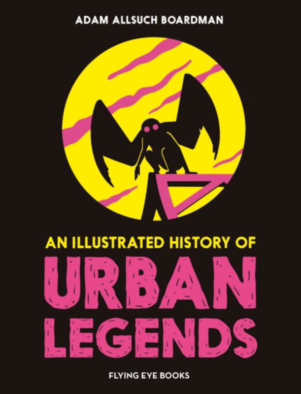 An Illustrated History of Urban Legends - Adam Allsuch Boardman - kniha z kategorie Pro děti