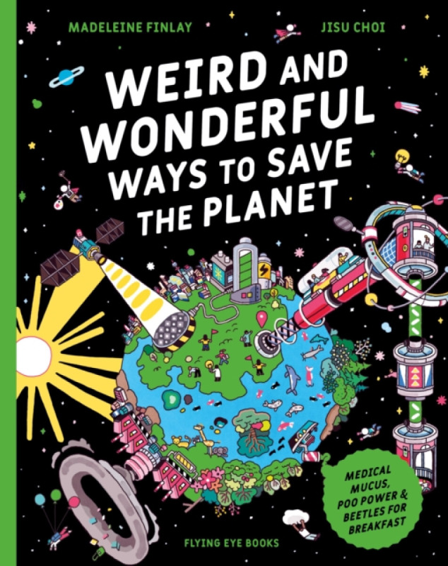 Flying Eye Books Weird and Wonderful Ways to Save the Planet