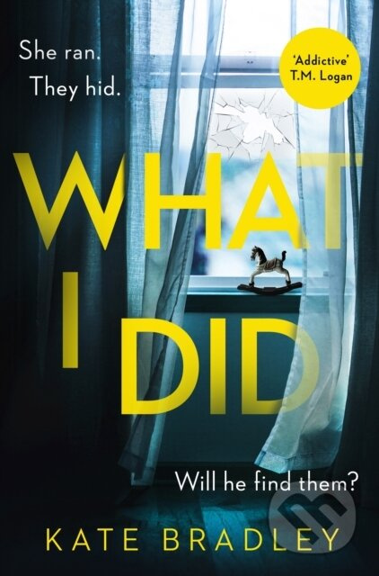 What I Did (You run. You hide. But are you safe?) - Kate Bradley - kniha z kategorie Společenská beletrie