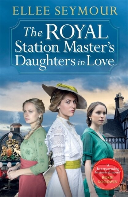 The Royal Station Master’s Daughters in Love ('A heartwarming historical saga' Rosie Goodwin…
