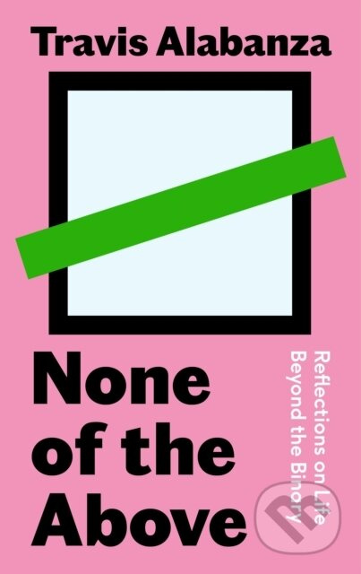 None of the Above (Reflections on Life Beyond the Binary) - kniha z kategorie Humanitní a společenské vědy