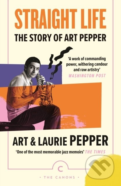 Straight Life: The Story Of Art Pepper - Art Pepper, Laurie Pepper - kniha z kategorie Životopisy, reportáže a myšlenky