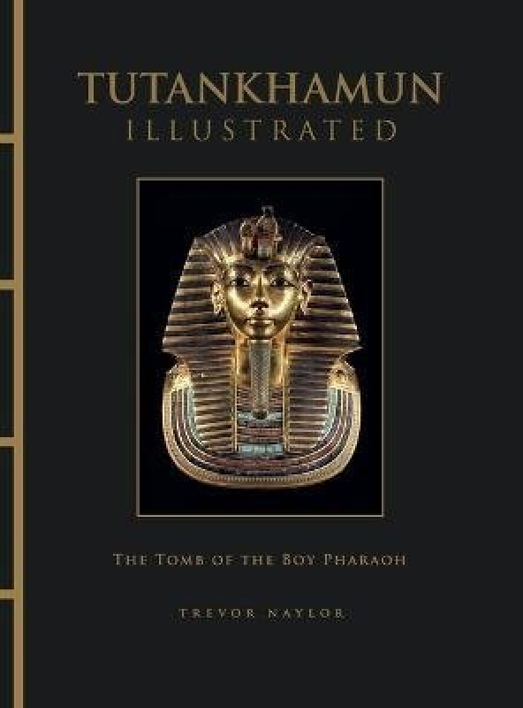 Amber Books Ltd Tutankhamun Illustrated - Naylor, Trevor