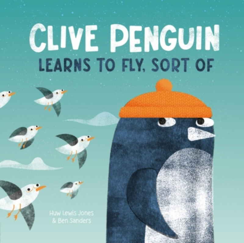 Little Tiger Press Group Clive Penguin Learns to Fly, Sort of - Jones, Huw Lewis