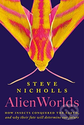 Alien Worlds (How insects conquered the Earth, and why their fate will determine our future) - kniha z kategorie Přírodní vědy a technika