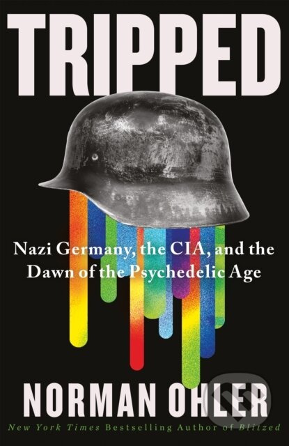 Tripped, Nazi Germany, the CIA, and the Dawn of the Psychedelic Age Atlantic Books
