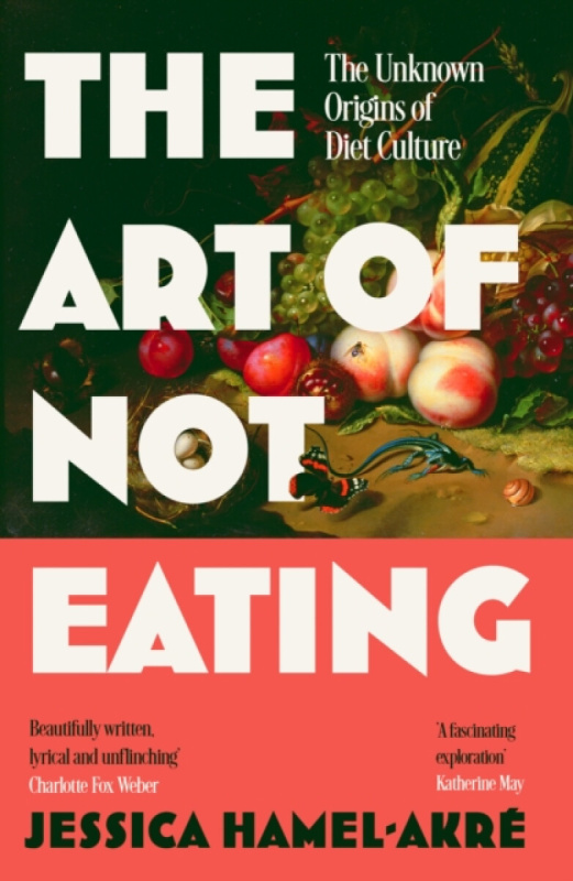 Atlantic Books Art of Not Eating - Hamel-Akre, Jessica