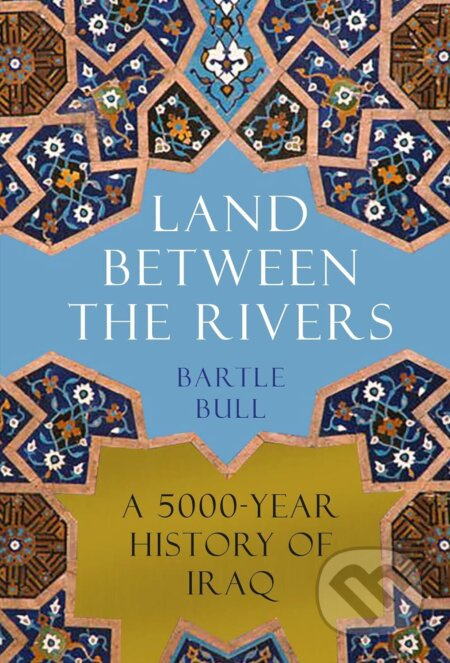 The Land Between the Rivers (A 5000-Year History of Iraq) - kniha z kategorie Historie
