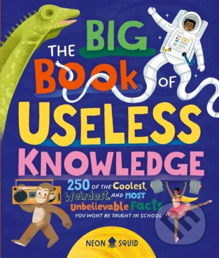 The Big Book of Useless Knowledge (250 of the Coolest, Weirdest, and Most Unbelievable Facts You Won’t Be Taught in School) - kniha z kategorie Pro…