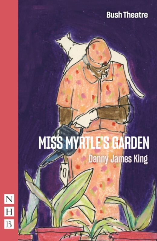 Nick Hern Books Miss Myrtle's Garden - King, Danny James