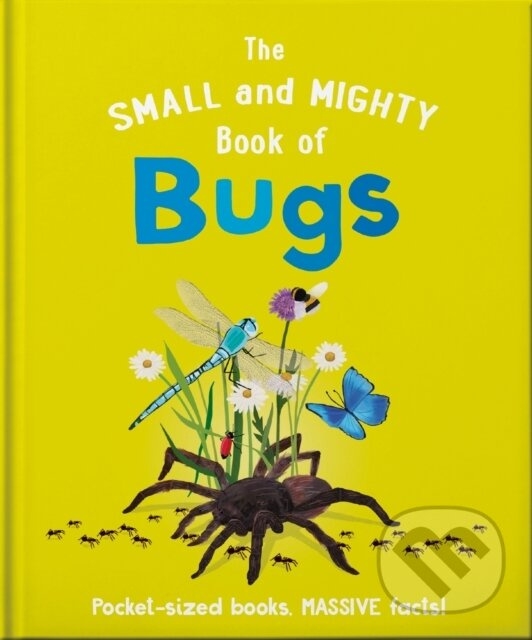 The Small and Mighty Book of Bugs (Pocket-sized books, MASSIVE facts!)