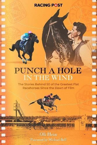 Punch a Hole, The Stories Behind 50 of the Greatest Flat Racehorses Since the Dawn of Film Pitch Publishing Ltd
